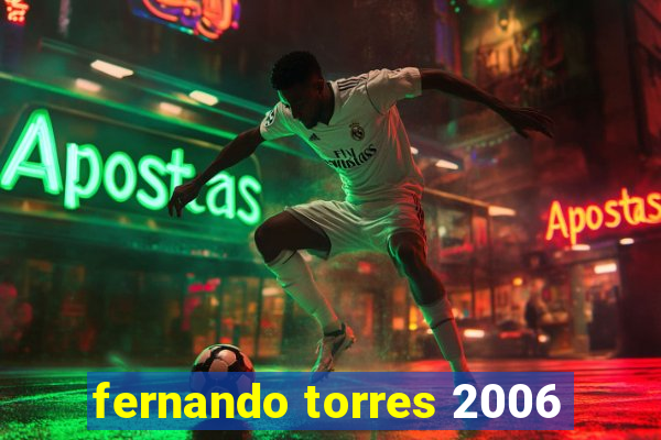 fernando torres 2006