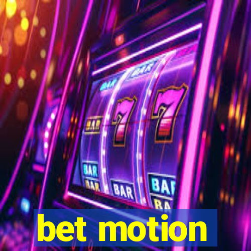 bet motion