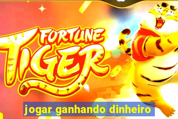 jogar ganhando dinheiro