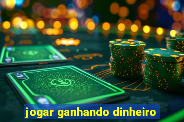 jogar ganhando dinheiro