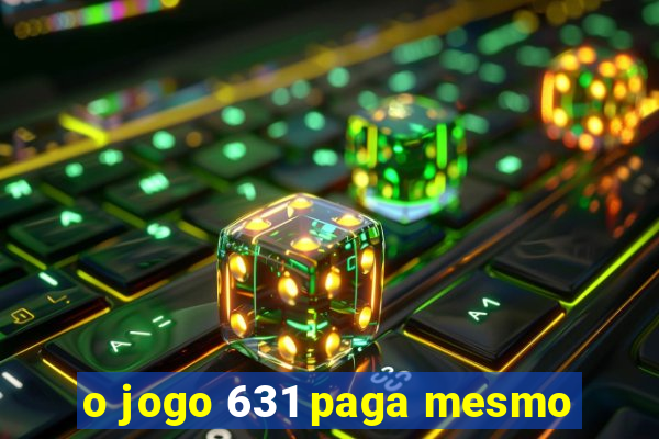 o jogo 631 paga mesmo