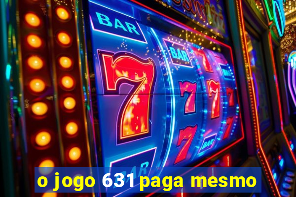 o jogo 631 paga mesmo