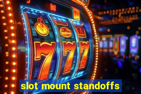 slot mount standoffs