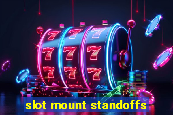 slot mount standoffs