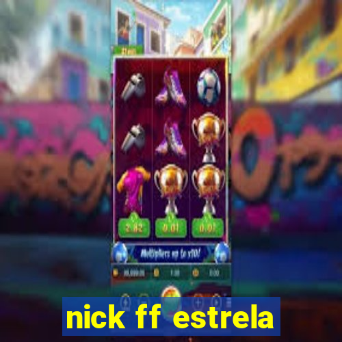 nick ff estrela