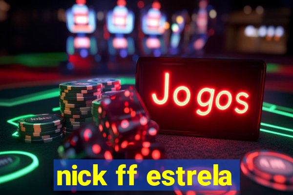 nick ff estrela