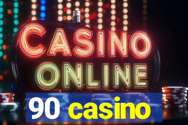 90 casino