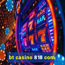 bt casino 818 com