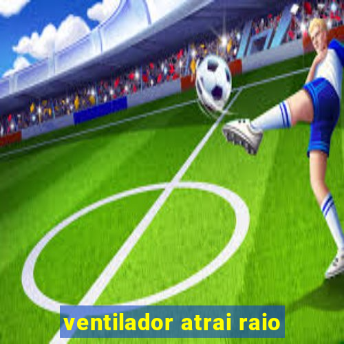 ventilador atrai raio