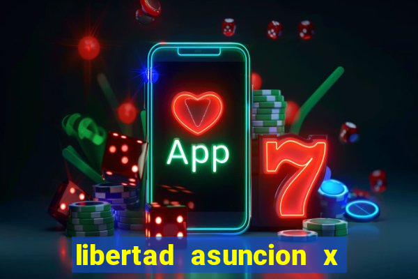 libertad asuncion x nacional montevideo