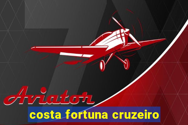 costa fortuna cruzeiro