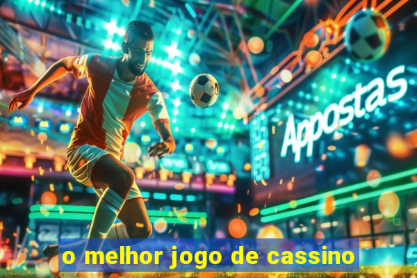 o melhor jogo de cassino