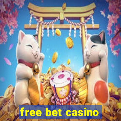 free bet casino