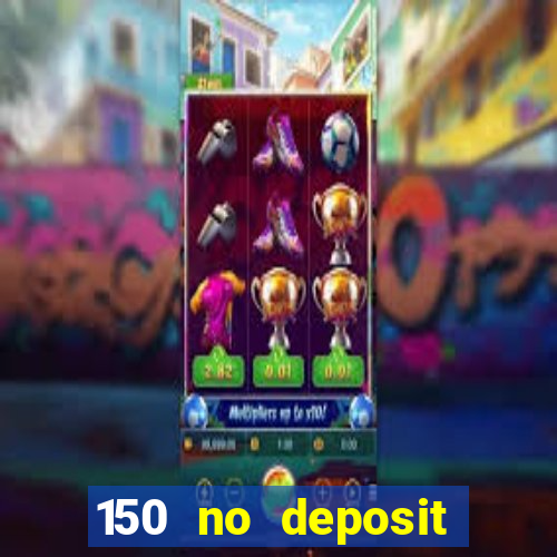 150 no deposit bonus casino