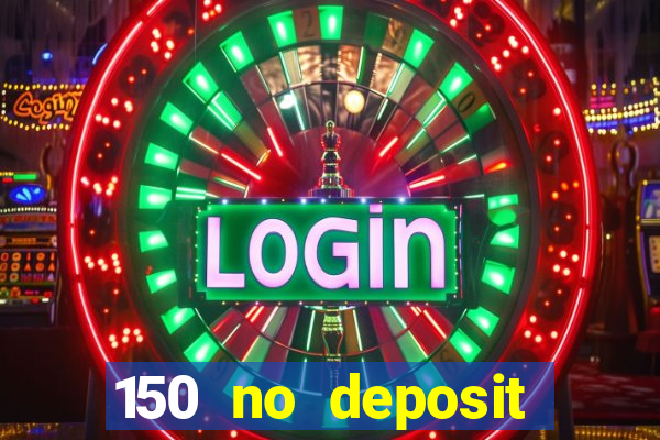 150 no deposit bonus casino