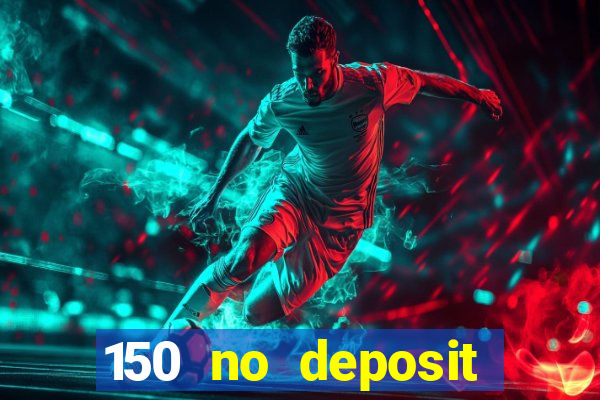 150 no deposit bonus casino