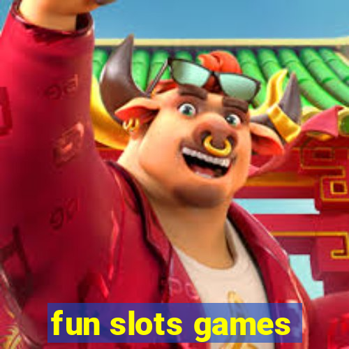 fun slots games