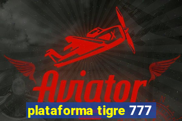 plataforma tigre 777