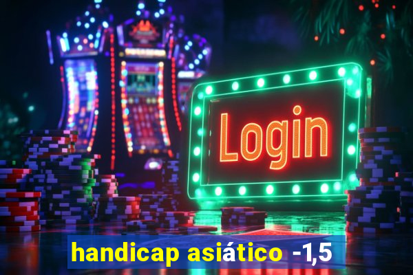 handicap asiático -1,5