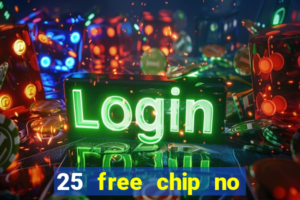 25 free chip no deposit casino