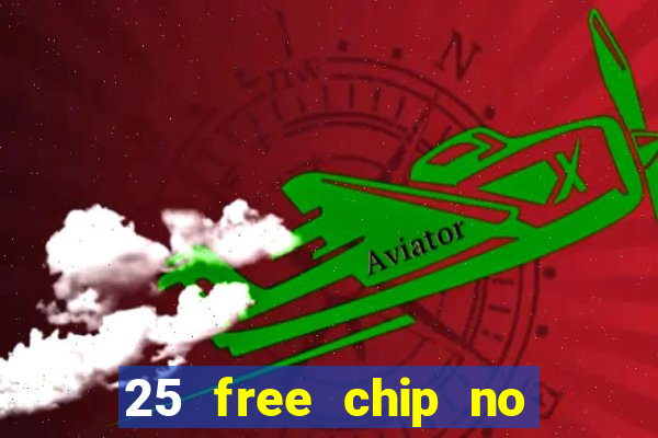 25 free chip no deposit casino