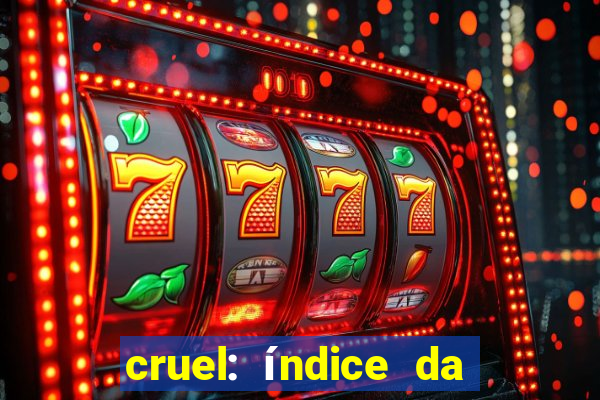 cruel: índice da maldade pdf cruel índice da maldade pdf grátis