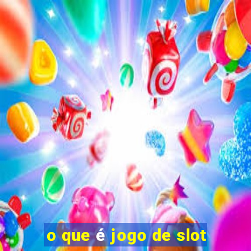 o que é jogo de slot