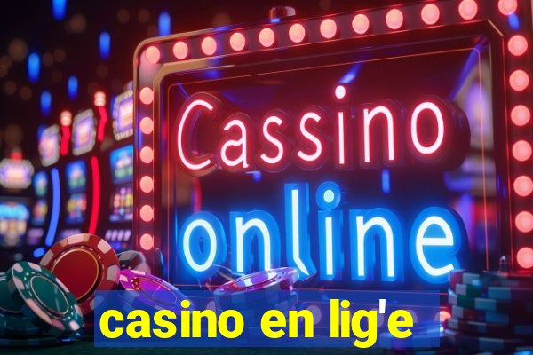 casino en lig'e