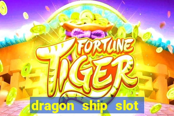 dragon ship slot free play