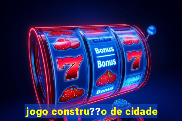 jogo constru??o de cidade