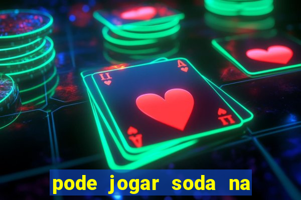 pode jogar soda na pia da cozinha