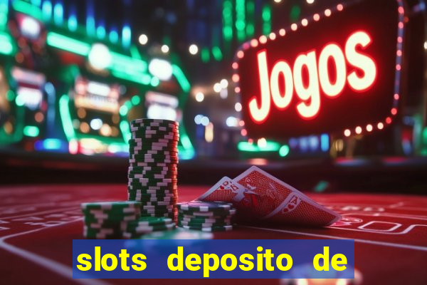 slots deposito de 1 real