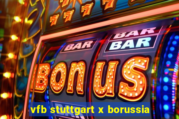 vfb stuttgart x borussia