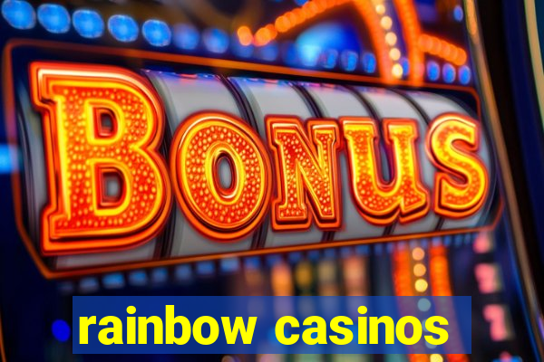 rainbow casinos