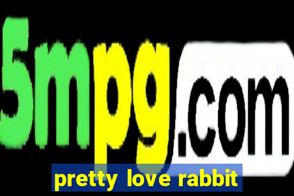 pretty love rabbit