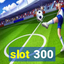 slot 300