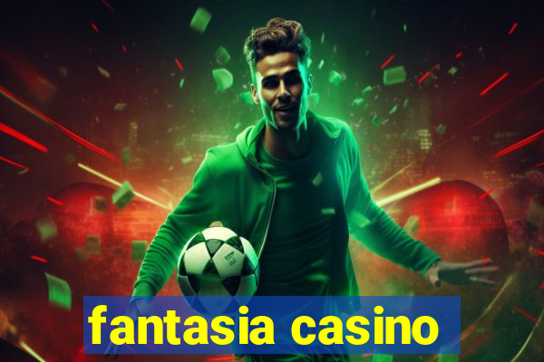 fantasia casino