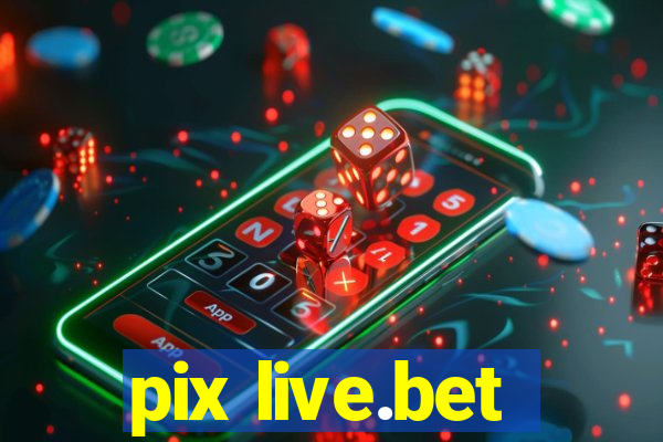 pix live.bet