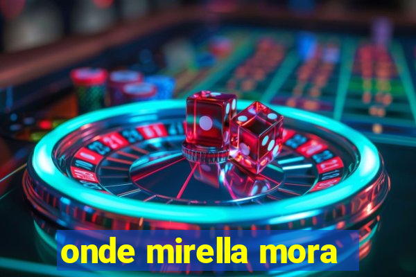 onde mirella mora