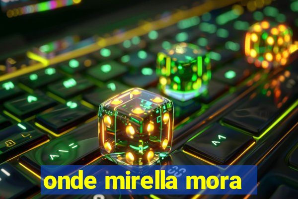 onde mirella mora