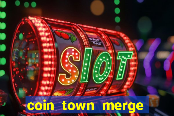 coin town merge slot make money