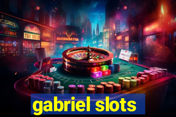 gabriel slots