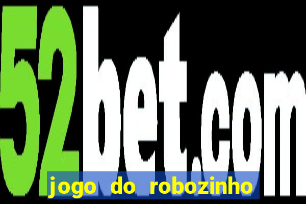 jogo do robozinho para ganhar dinheiro