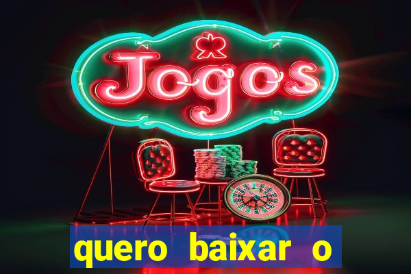 quero baixar o jogo do tigre