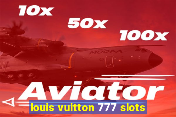 louis vuitton 777 slots