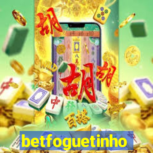 betfoguetinho