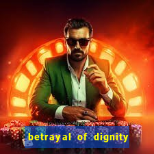 betrayal of dignity pt br