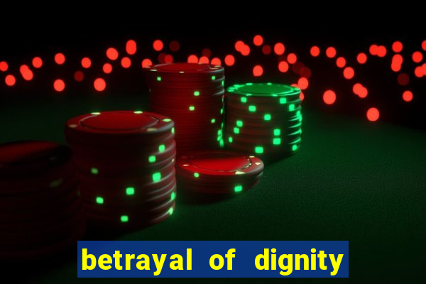 betrayal of dignity pt br