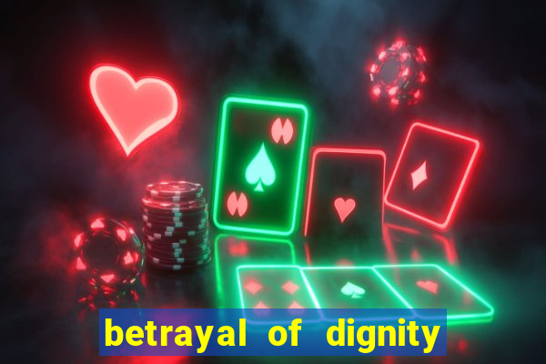 betrayal of dignity pt br