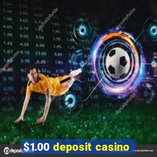 $1.00 deposit casino